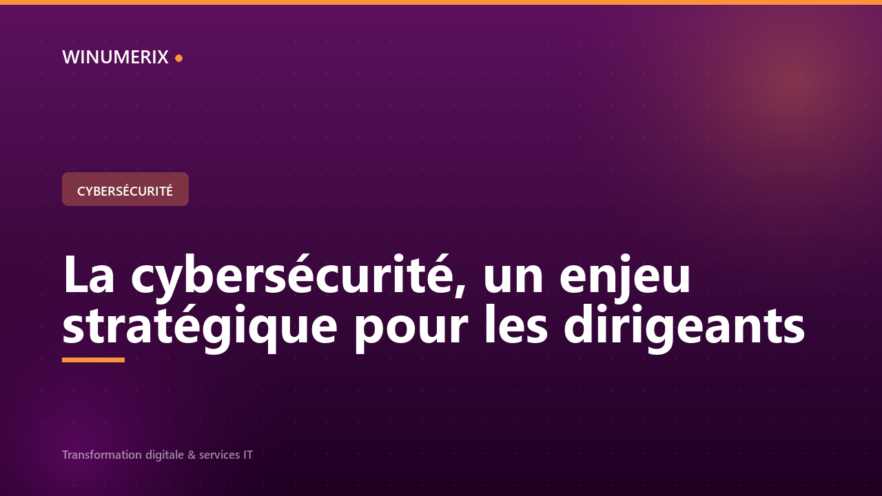 La cybersécurité, un enjeu stratégique pour les dirigeants